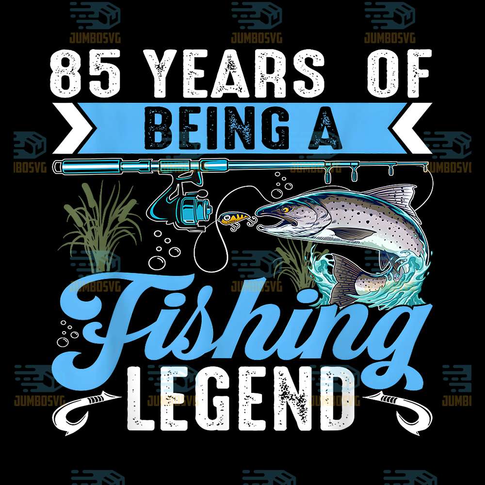 85-Years-Of-Being-A-Fishing-Legend-85th-Birthday-Fishermen-Png