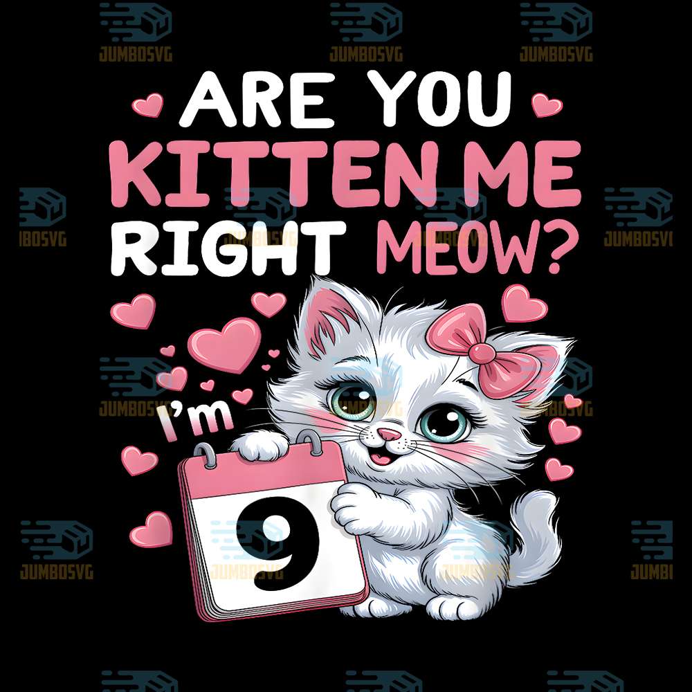 9th-Birthday-Are-You-Kitten-Me-Right-Meow-9-Year-Old-Girl-Png