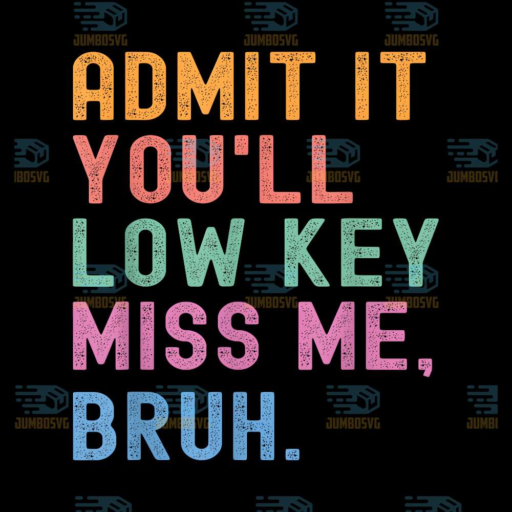 Admit-It-You-ll-Low-Key-Miss-Me-Bruh-Teacher-Png