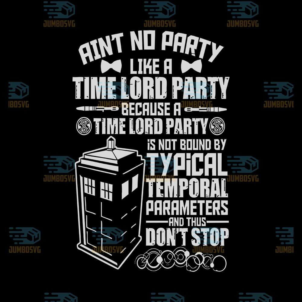 Ain-t-No-Party-Like-A-Time-Lord-Party-Because-A-Time-Lord-Party-Is-Not-Bound-By-Typical-Temporal-Parameters-And-Thus-Don-t-Stop-Svg