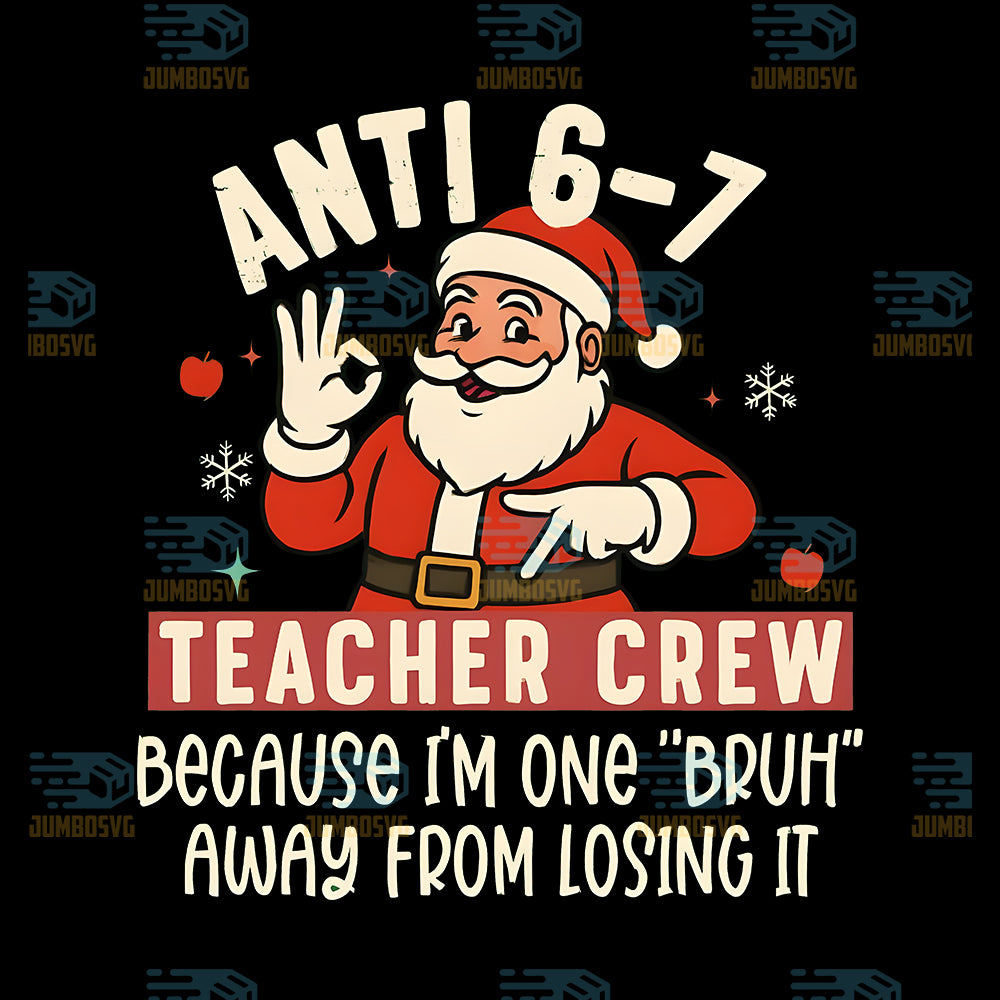 Anti-6-7-Teacher-Crew-Because-I-m-One-Bruh-Away-From-Losing-It-Santa-Png
