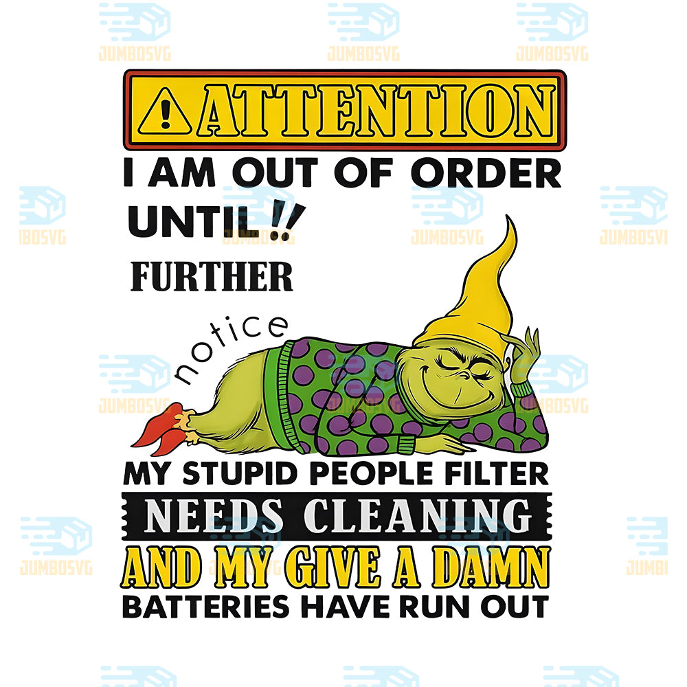 Attention-I-Am-Out-of-Order-Grinch-My-Givea-Damn-Batteries-Have-Run-Out-Png