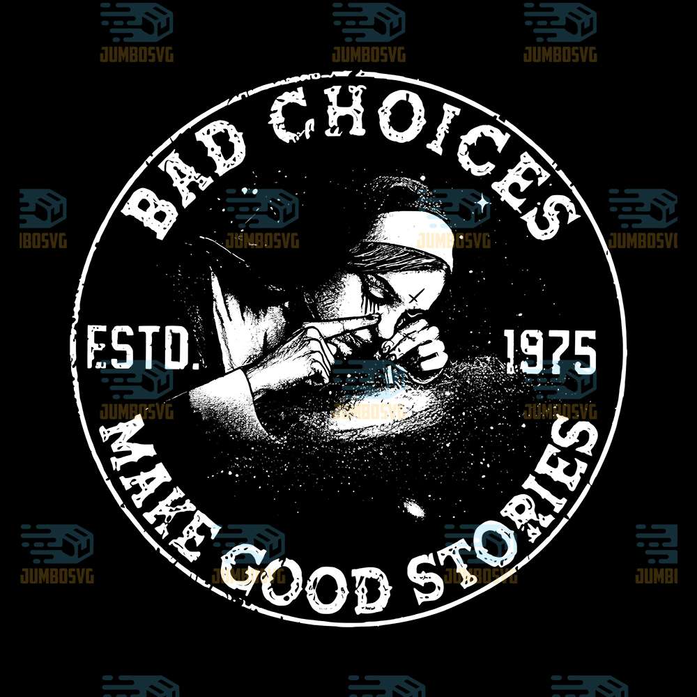Bad-Choices-ESTD-1975-Make-Good-Stories-Png