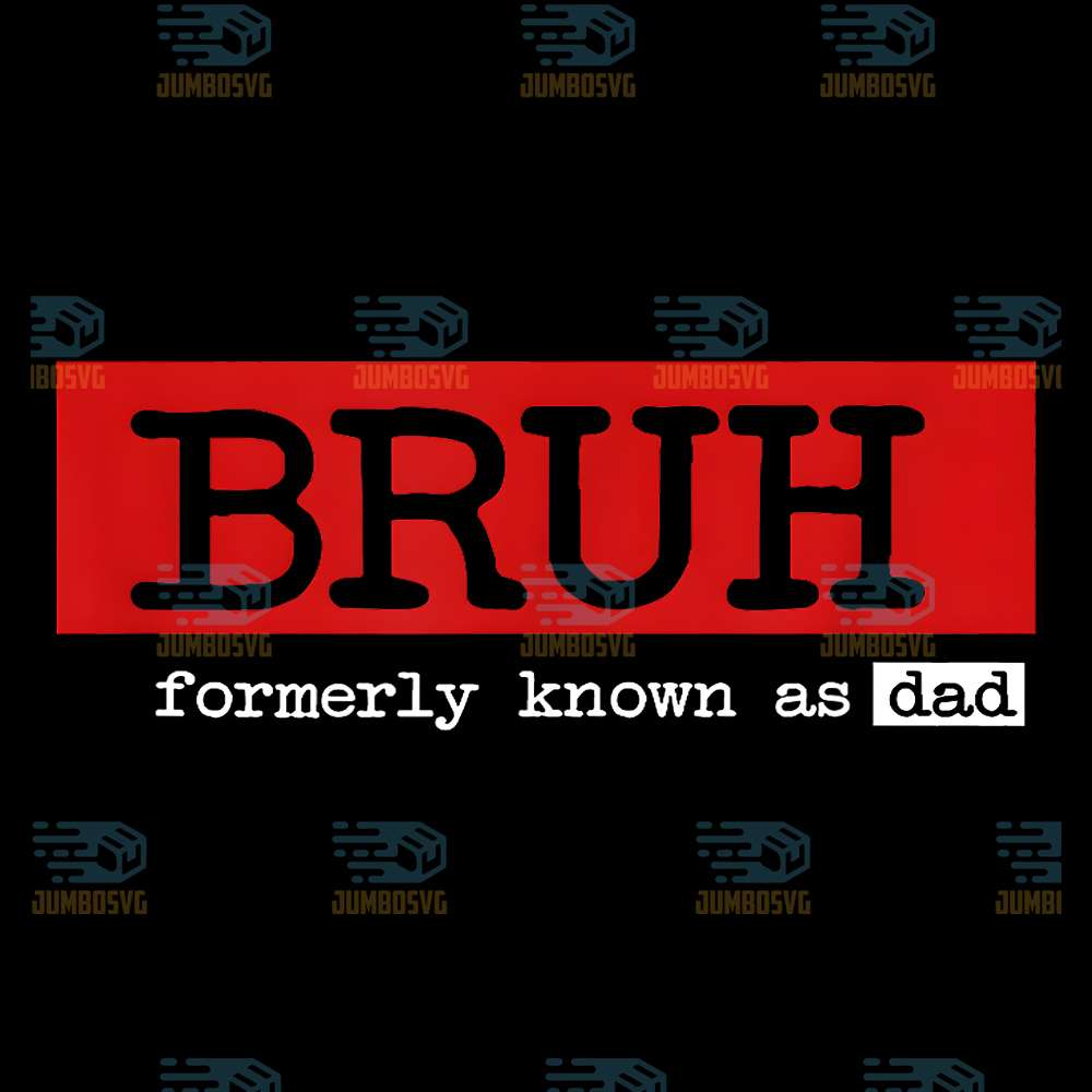 Bruh-Formerly-Known-As-Dad-Png