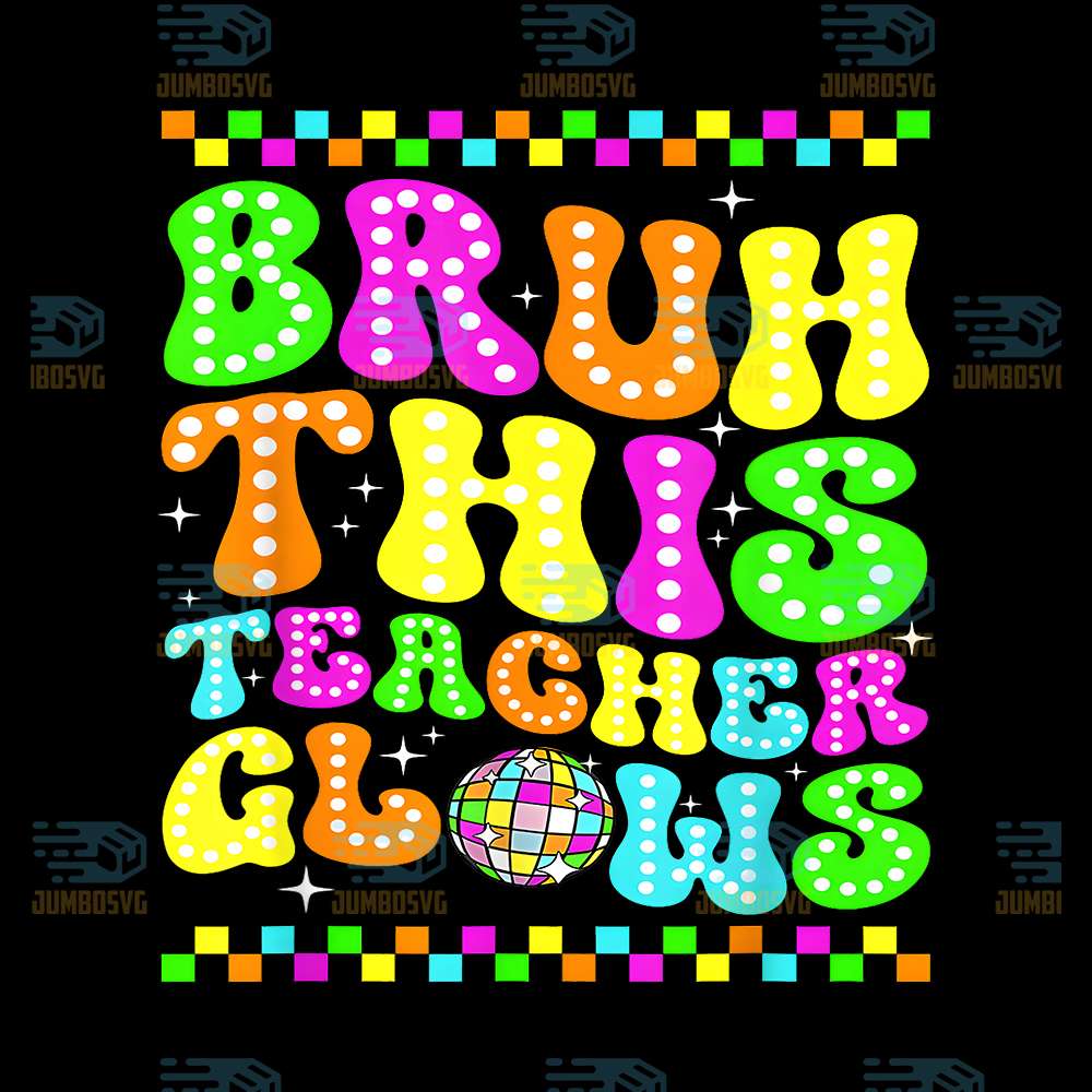 Bruh-This-Teacher-Glows-Last-Day-Of-School-Png