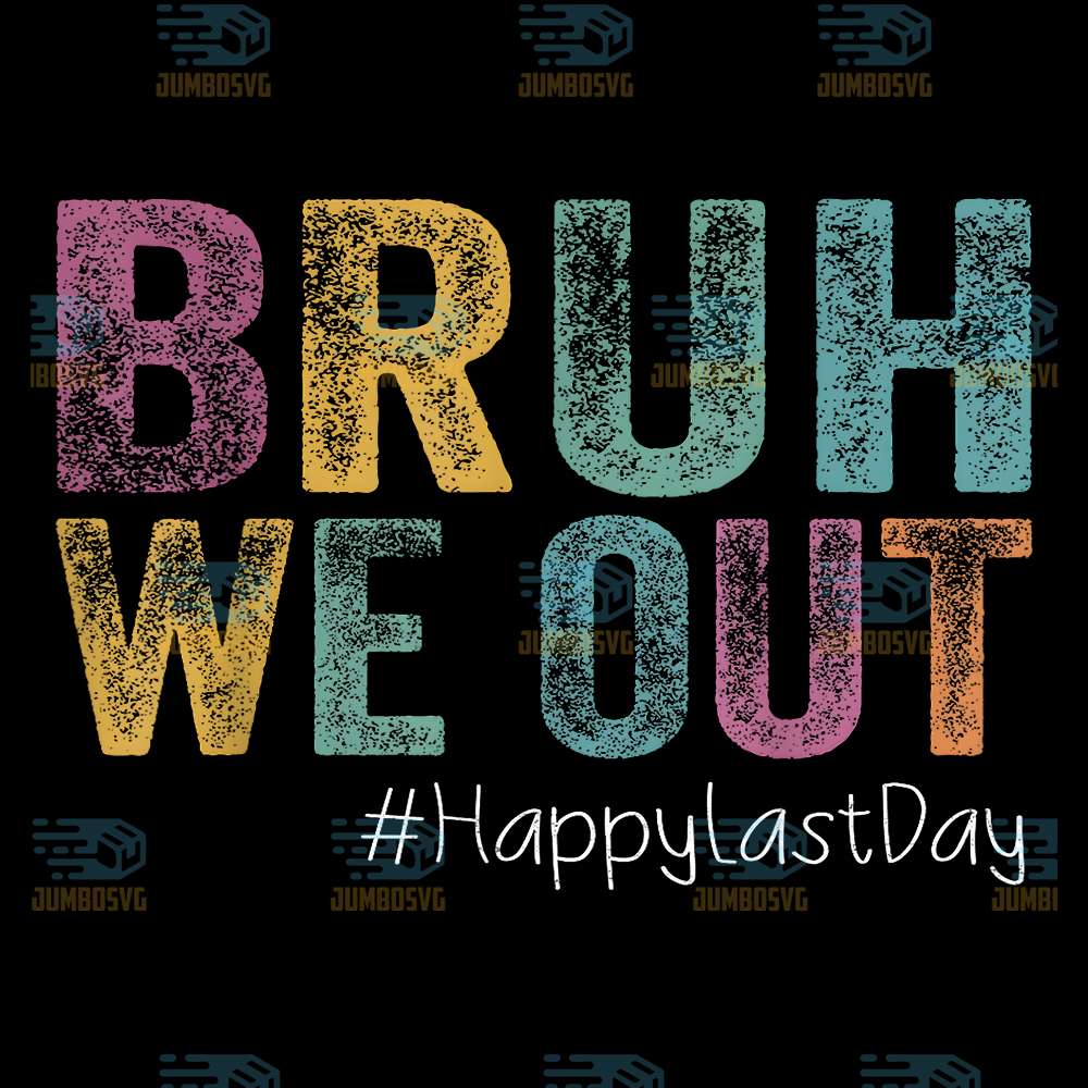 Bruh-We-Out-Happy-Last-Day-Svg