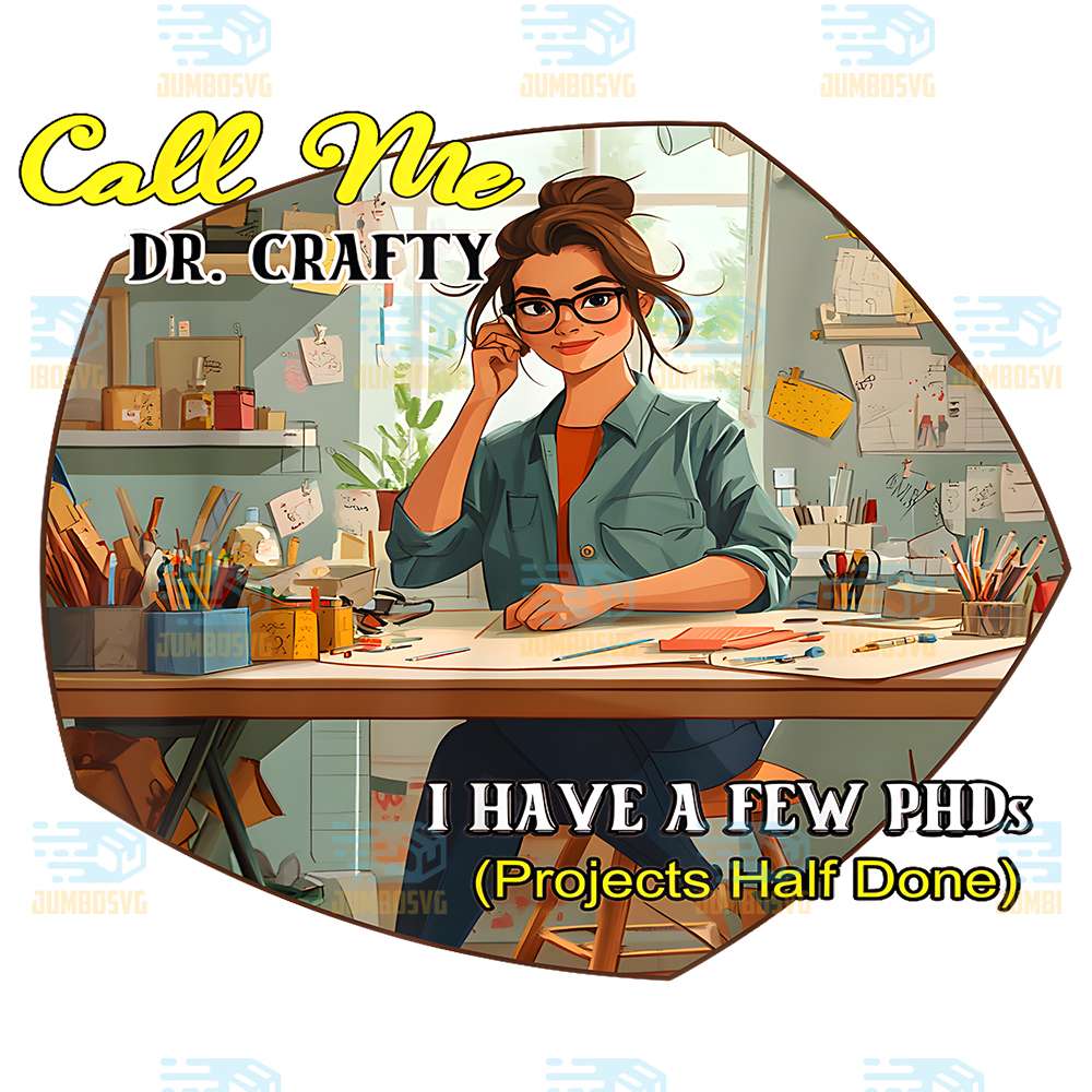 Call-Me-Dr-Crafty-I-Have-A-Few-PHDs-Png