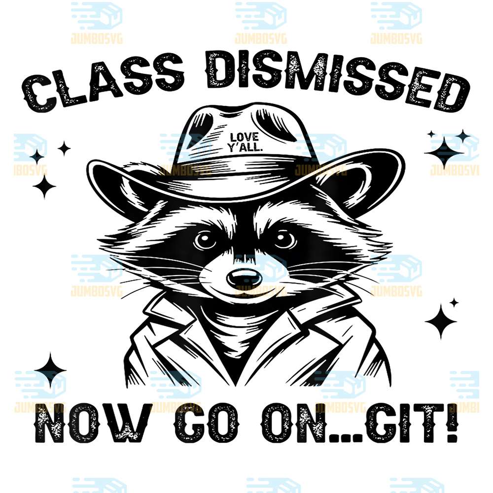 Class-Dismissed-Now-Go-On-Git-Love-Y-all-Raccoon-Teacher-Png
