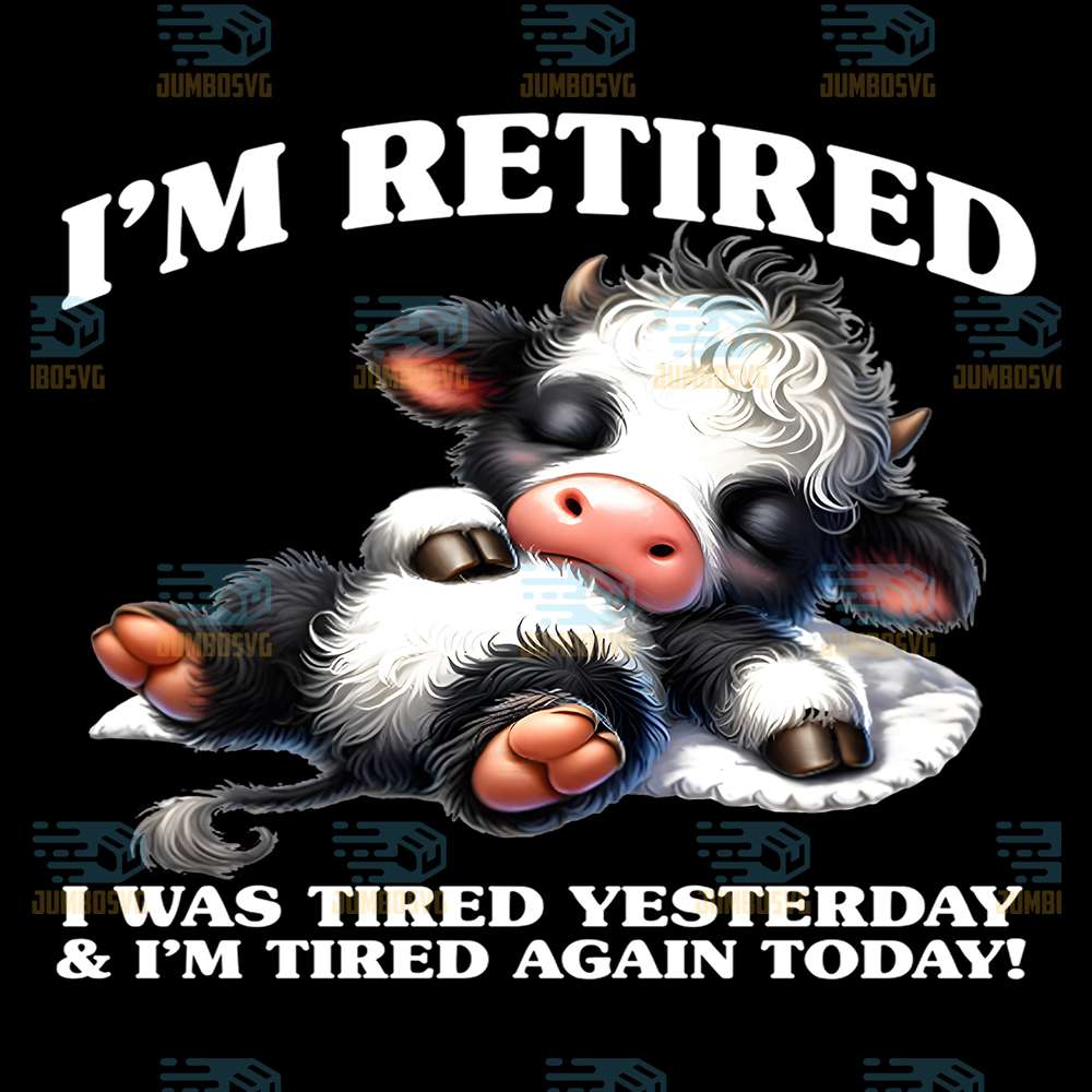 Cow-I-m-Retired-I-Was-Tired-Yesterday-And-I-m-Tired-Again-Today-Png