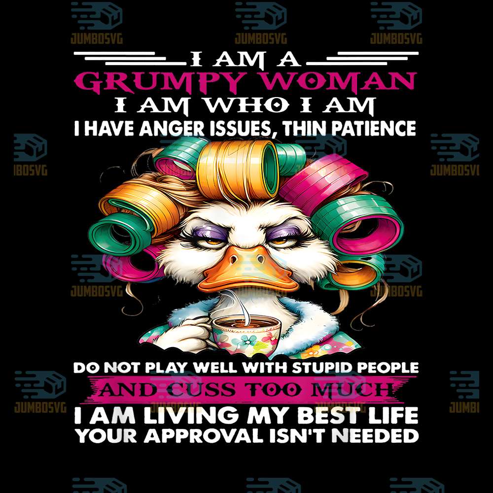 Cute-Duck-I-Am-A-Grumpy-Woman-I-Am-Who-I-Am-I-Have-Anger-Issues-Thin-Patience-Png