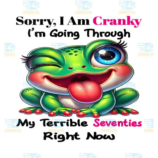 Cute-Frog-Sorry-I-Am-Cranky-I-m-Going-Through-My-Terrible-Seventies-Right-Now-Png