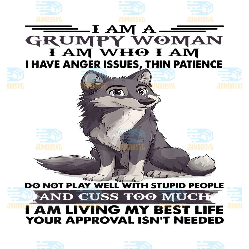 Cute-Wolf-I-Am-A-Grumpy-Old-Woman-I-Am-Who-I-Am-I-Have-Anger-Issues-Thin-Patience-Png1