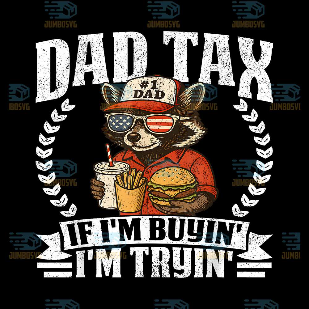 Dad-Tax-If-I-m-Buyin-I-m-Tryin-4th-Of-July-Png