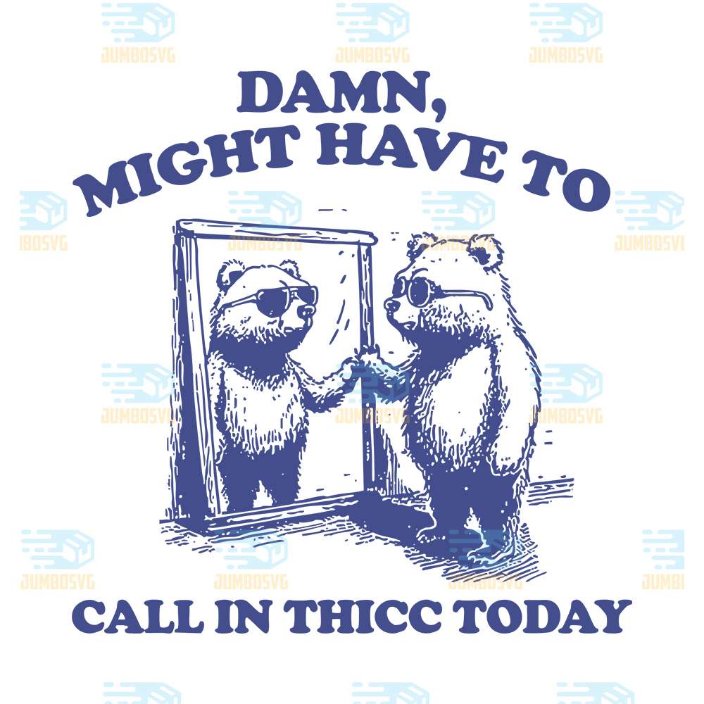 Damn-Might-Have-To-Call-In-Thicc-Today-Svg