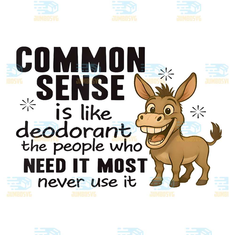 Donkey-Common-Sense-Is-Like-Deodorant-The-People-Who-Need-It-Most-Never-Use-It-Png