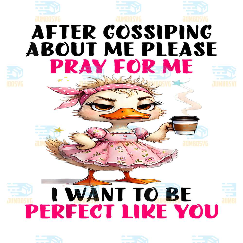 Duck-After-Gossiping-About-Me-Please-Pray-For-Me-I-Want-To-Be-Perfect-Like-You-Png