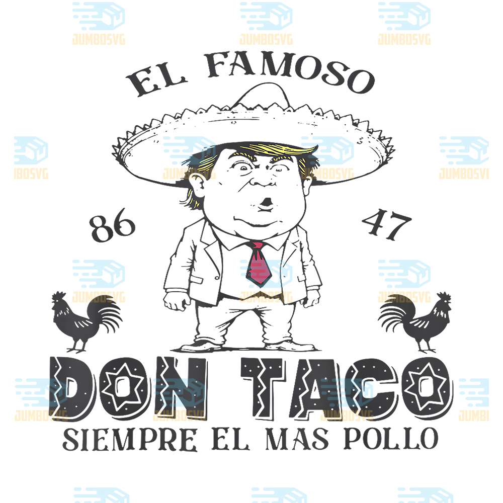 El-Famoso-86-47-Don-Taco-Siempre-El-Ma-Pollo-Trump-Png