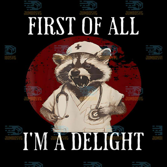 First-Of-All-I-m-A-Delight-Raccoon-Nurse-Png