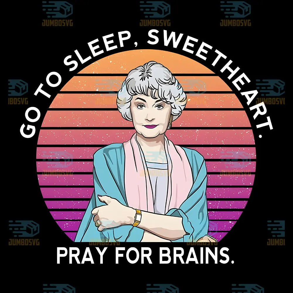 Go To Sleep Sweetheart Pray For Brains Png
