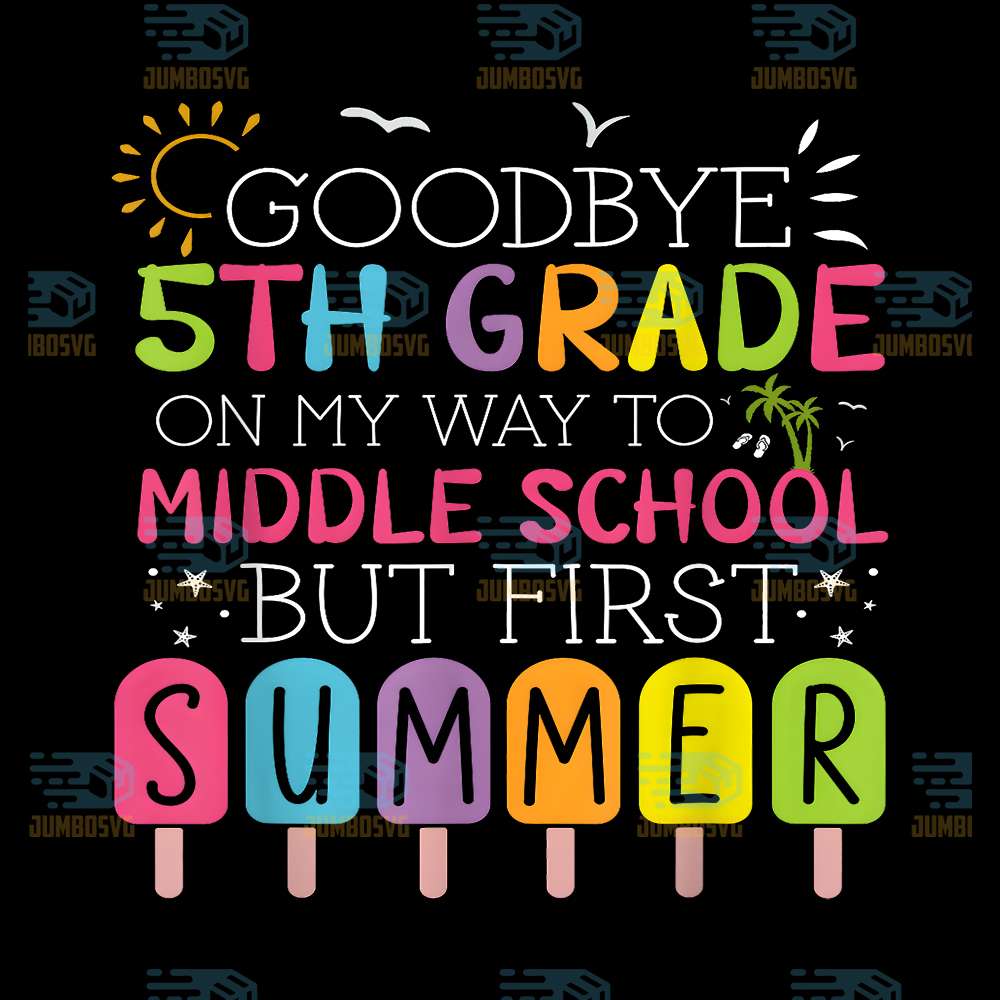 Goodbye-5th-Grade-On-My-Way-To-Middle-School-First-Summer-Png