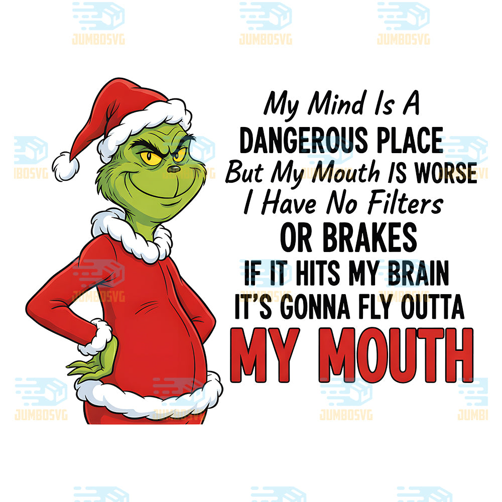 Grinch-My-Mind-Is-A-Dangerous-Place-But-My-Mouth-Is-Worse-Png-It-s-Gonna-Fly-Outta-My-Mouth-Png