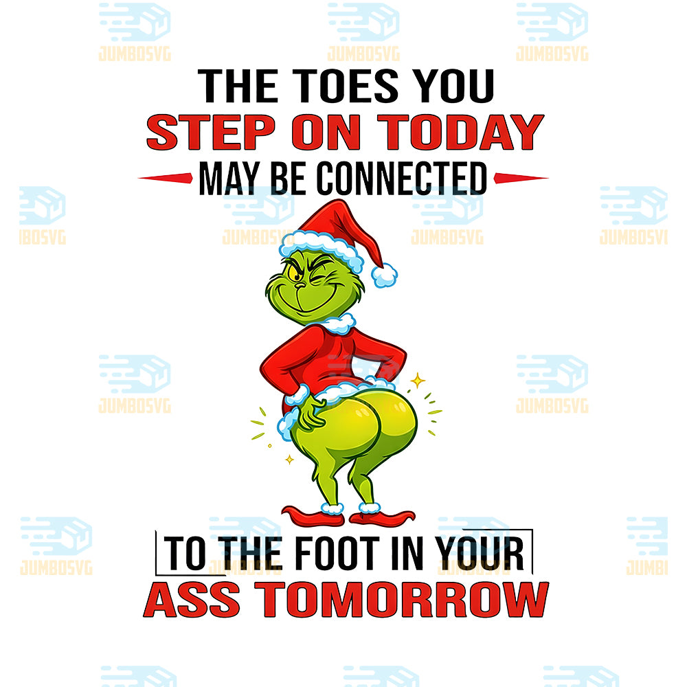 Grinch-The-Toes-You-Step-On-Today-May-Be-Connected-To-The-Foot-In-Your-Ass-Tomorrow-Png