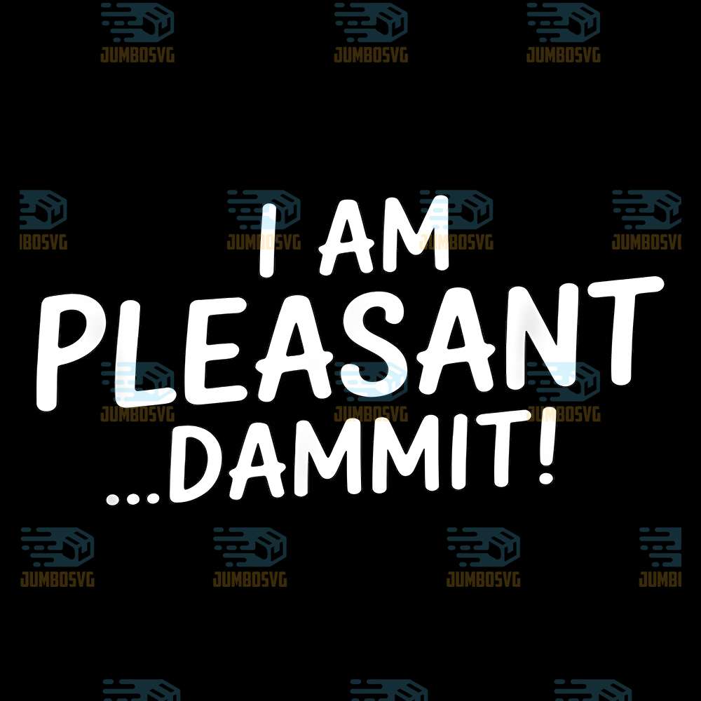 I-Am-Pleasant-Dammit-Svg