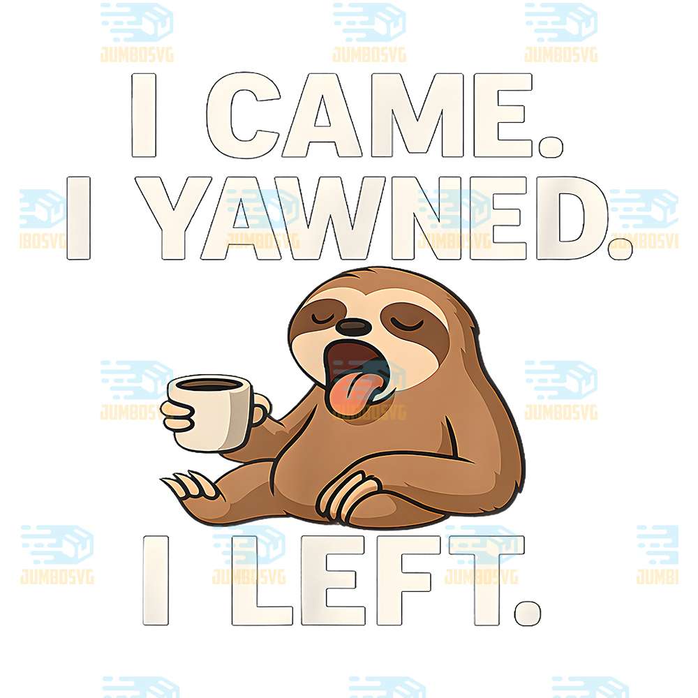 I-Came-I-Yawned-I-Left-Sloth-Png
