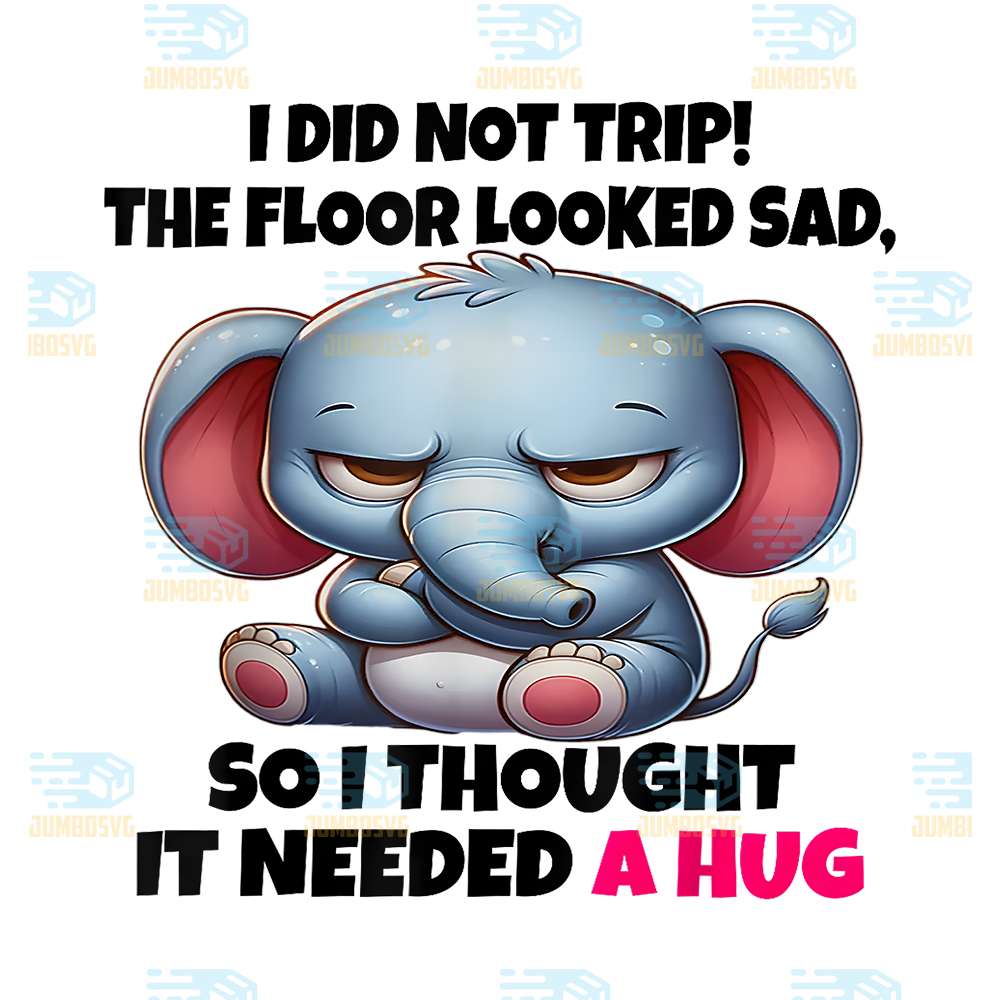 I-Did-Not-Trip-The-Floor-Looked-Sad-So-I-Thought-It-Needed-A-Hug-Elephant-Png