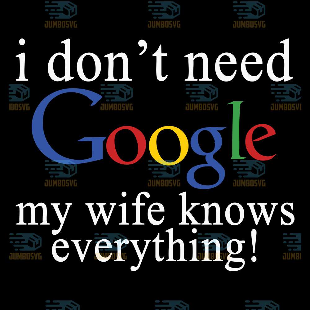 I-Don-t-Need-Google-My-Wife-Knows-Everything-Svg