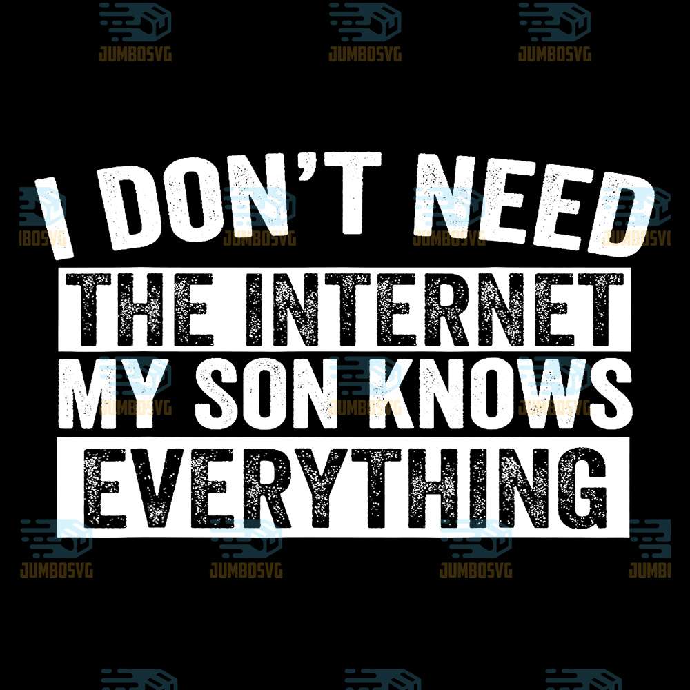 I-Don-t-Need-The-Internet-My-Son-Knows-Everything-Svg