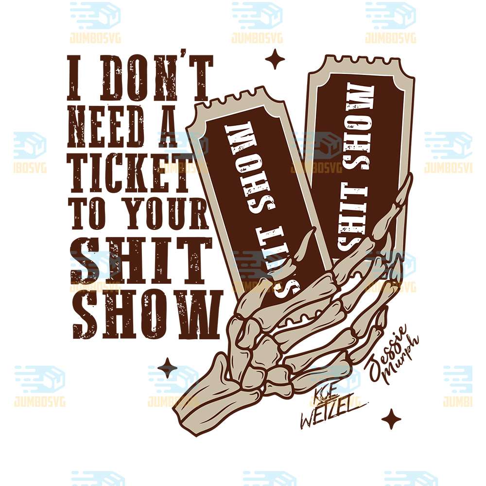 I-Don-t-Need-a-Ticket-To-Your-Shit-Show-Svg