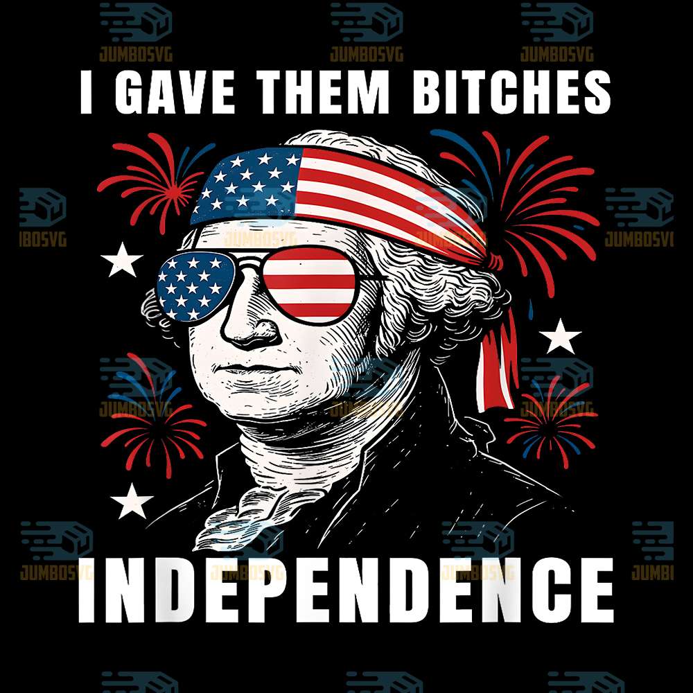 I-Gave-Them-Bitch-Independence-4th-Of-July-Png