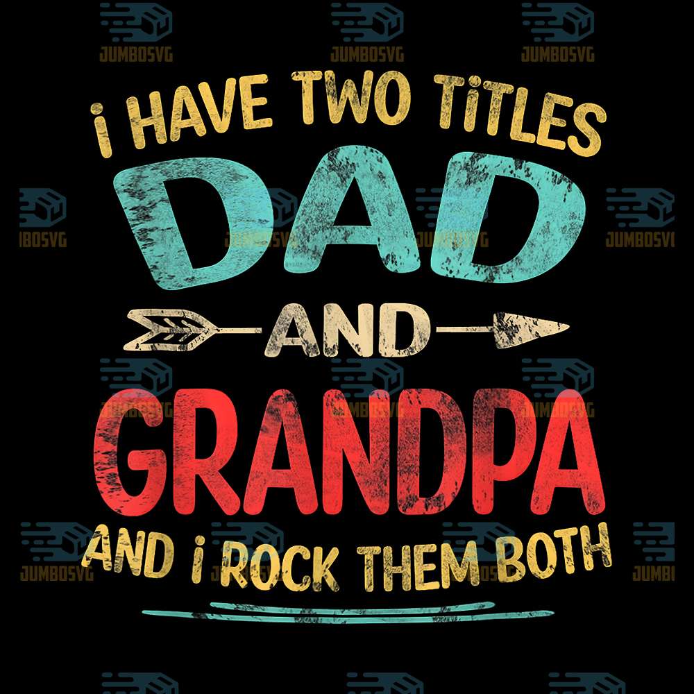 I-Have-Two-Titles-Dad-And-Grandpa-And-I-Rock-Them-Both-Png