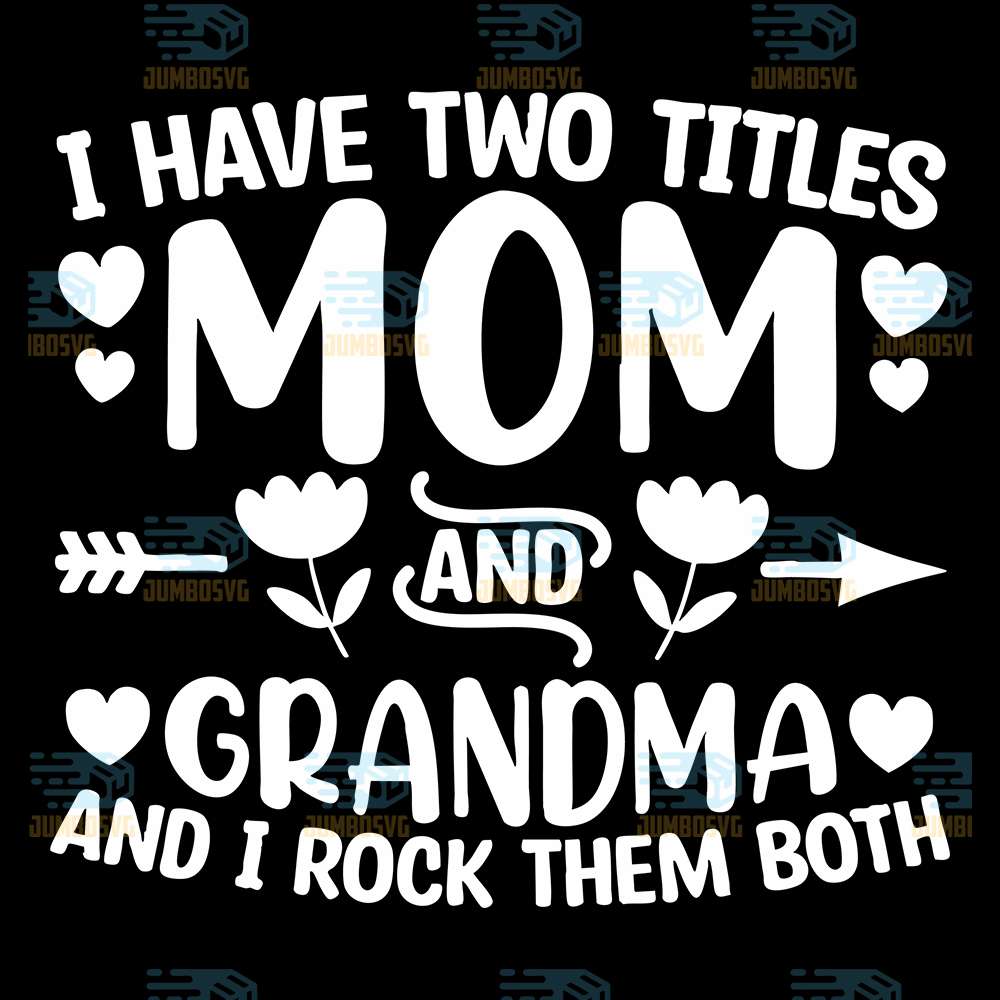 I-Have-Two-Titles-Mom-And-Grandma-And-I-Rock-Them-Both-Svg