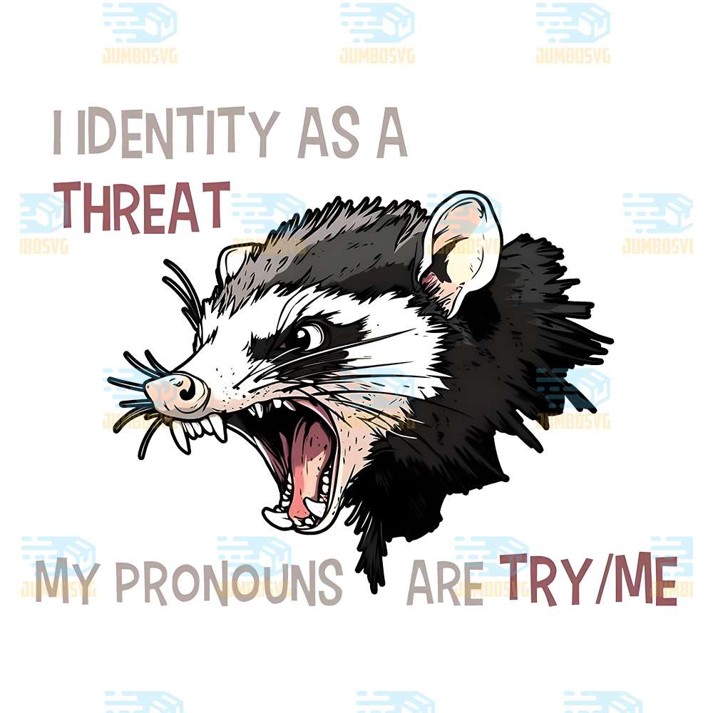 I-Identity-As-A-Threat-My-Pronouns-Are-Try-Me-Png