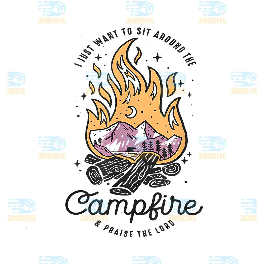 I-Just-Want-To-Sit-Around-The-Campfire-And-Praise-The-Lord-Png