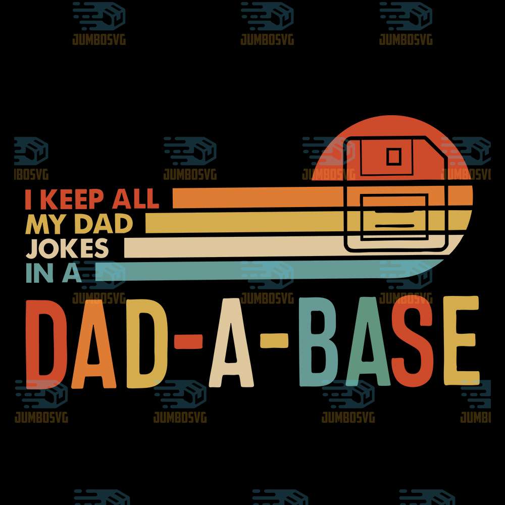 I-Keep-All-My-Dad-Jokes-In-A-Dad-A-Base-Svg