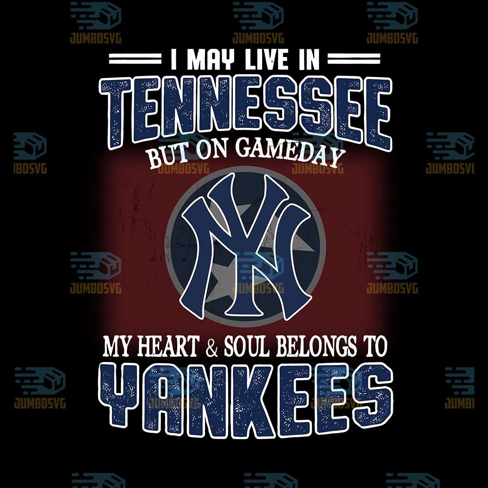 I-May-Live-In-Tennessee-But-On-Gameday-My-Heart-And-Soul-Belongs-To-Yankees-Png
