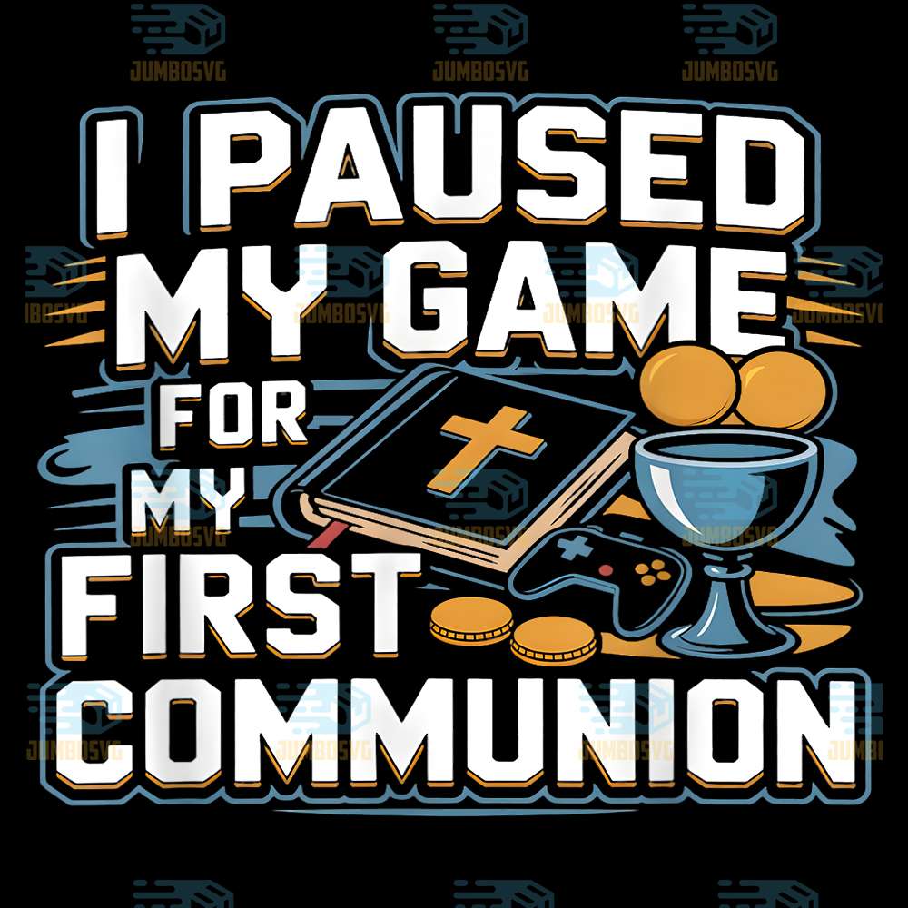 I-Paused-My-Game-For-My-First-Communion-Png