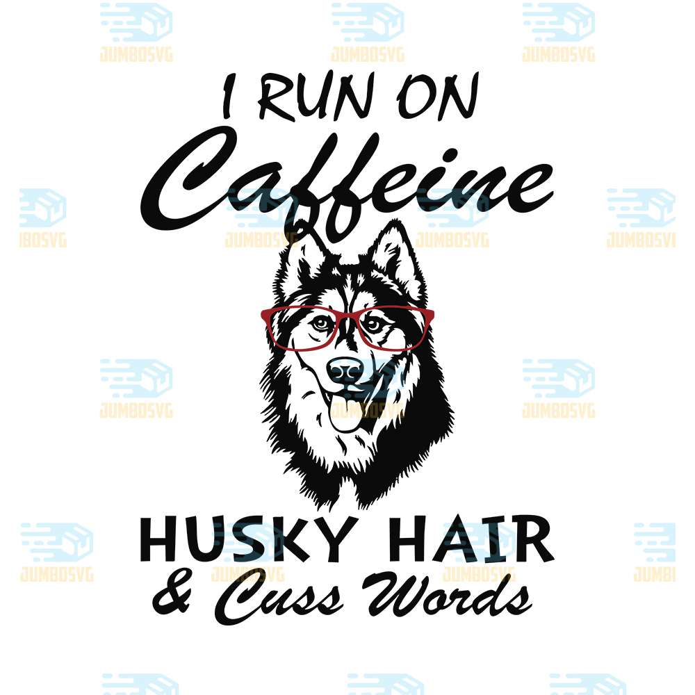 I-Run-On-Caffeine-Husky-Hair-And-Cuss-Words-Svg