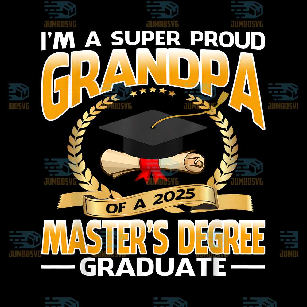 I-m-A-Super-Proud-Grandpa-Of-A-2025-Master-s-Degree-Graduate-Png