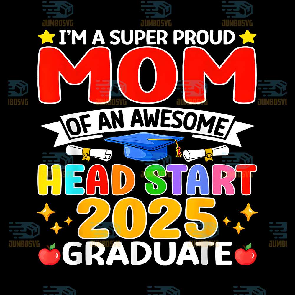 I-m-A-Super-Proud-Mom-Of-An-Awesome-Head-Start-2025-Graduate-Png