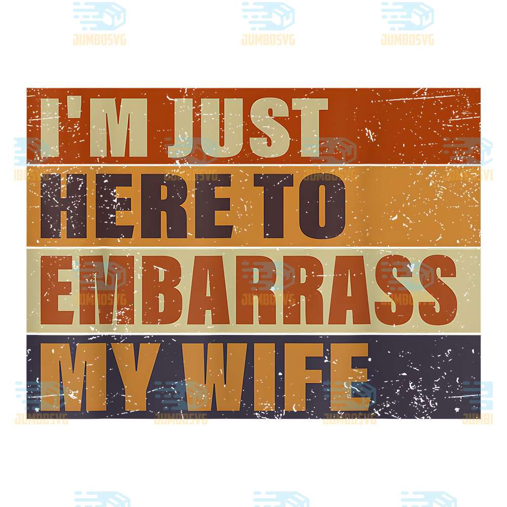 I-m-Just-Here-To-Embarrass-My-Wife-Png