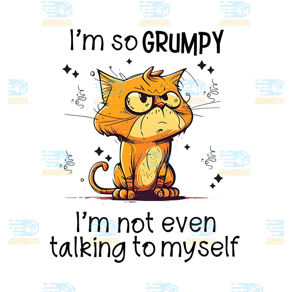 I-m-So-Grumpy-I-m-Not-Even-Talking-To-Myself-Png