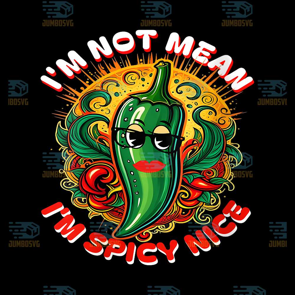 I-m-not-Mean-I-m-Spicy-Nice-Png