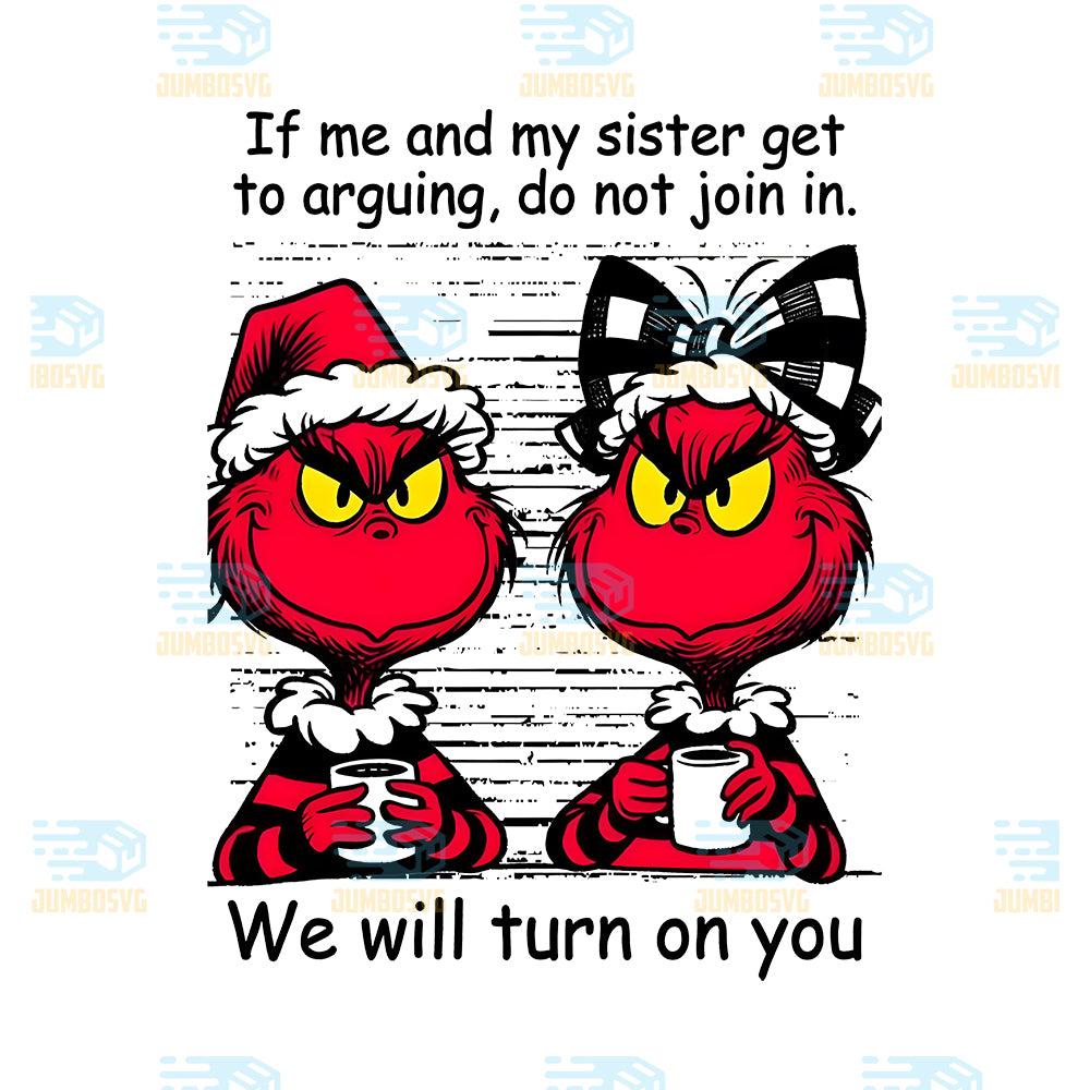 If-Me-And-My-Sister-Get-To-Arguing-Do-Not-Join-In-Grinch-Svg