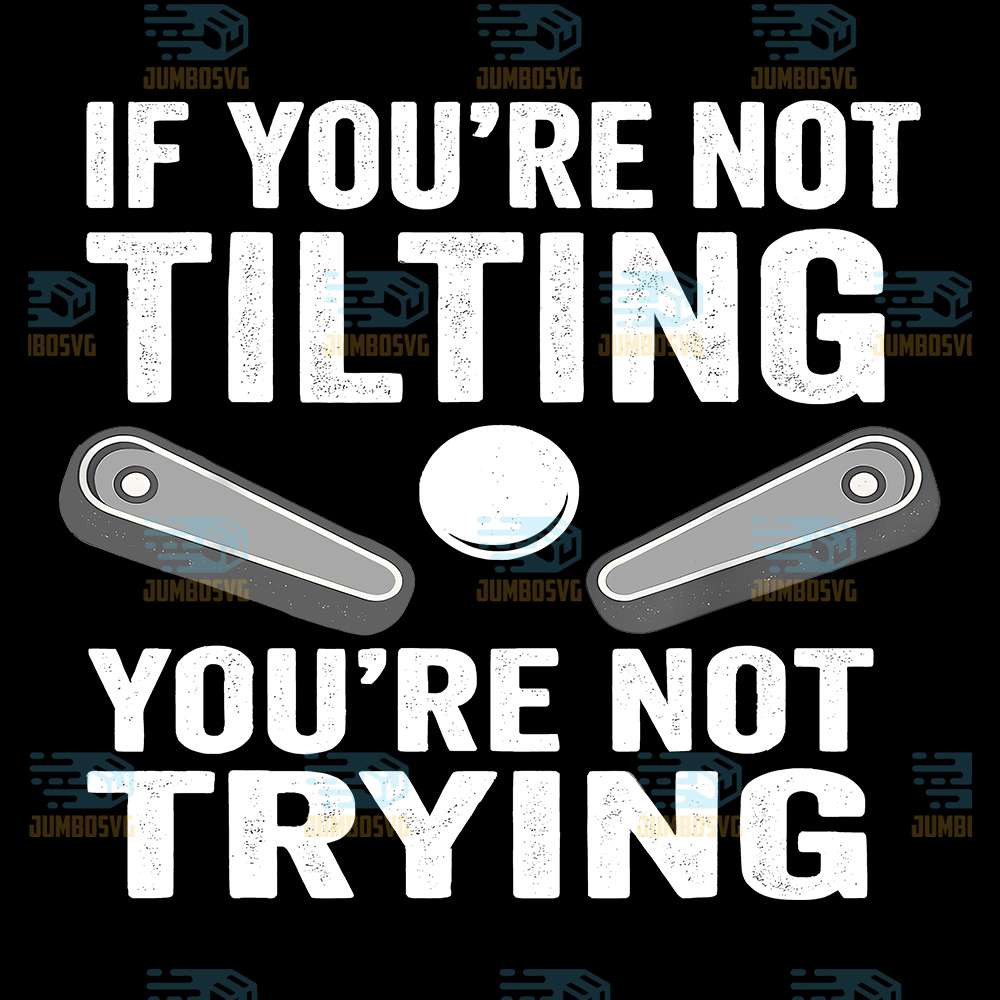 If-You-Are-Not-Tilting-You-re-Not-Trying-Svg