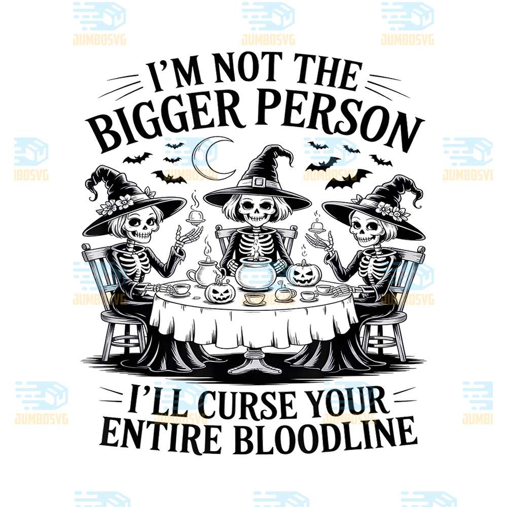 Im-Not-The-Bigger-Person-I-ll-Curse-Your-Entire-Bloodline-Png