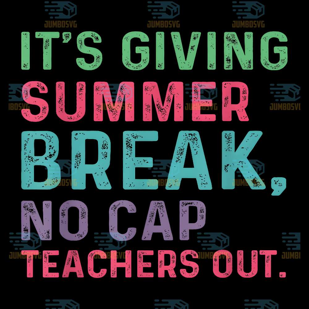 It-s-Giving-Summer-Break-No-Cap-Teachers-Out-End-Of-School-Png